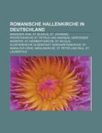 Romanische Hallenkirche in Deutschland di Quelle Wikipedia edito da Books LLC, Reference Series