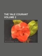 The Yale Courant Volume 2 di Books Group edito da Rarebooksclub.com