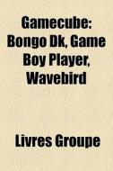 Gamecube: Bongo Dk, Game Boy Player, Wav di Livres Groupe edito da Books LLC, Wiki Series