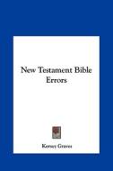New Testament Bible Errors di Kersey Graves edito da Kessinger Publishing