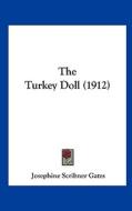 The Turkey Doll (1912) di Josephine Scribner Gates edito da Kessinger Publishing