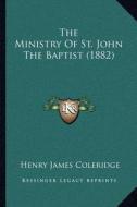 The Ministry of St. John the Baptist (1882) di Henry James Coleridge edito da Kessinger Publishing