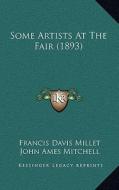 Some Artists at the Fair (1893) di Francis Davis Millet, John Ames Mitchell, Will Hicok Low edito da Kessinger Publishing