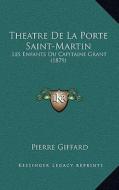 Theatre de La Porte Saint-Martin: Les Enfants Du Capitaine Grant (1879) di Pierre Giffard edito da Kessinger Publishing