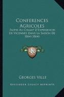 Conferences Agricoles: Faites Au Champ D'Experiences de Vicennes Dans La Saison de 1864 (1864) di Georges Ville edito da Kessinger Publishing