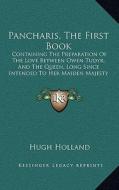 Pancharis, the First Book: Containing the Preparation of the Love Between Owen Tudyr, and the Queen, Long Since Intended to Her Maiden Majesty (1 di Hugh Holland edito da Kessinger Publishing