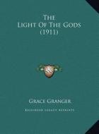 The Light of the Gods (1911) di Grace Granger edito da Kessinger Publishing