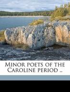 Minor Poets Of The Caroline Period .. di George Saintsbury edito da Nabu Press