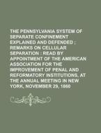 The Pennsylvania System Of Separate Confinement Explained And Defended di Anonymous edito da Rarebooksclub.com