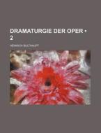 Dramaturgie Der Oper (2) di Heinrich Bulthaupt edito da General Books Llc