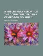 A Preliminary Report on the Corundum Deposits of Georgia Volume 2 di Francis Plaisted King edito da Rarebooksclub.com