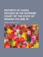 Reports of Cases Decided in the Supreme Court of the State of Indiana Volume 59 di Indiana Supreme Court edito da Rarebooksclub.com