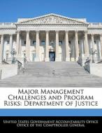Major Management Challenges And Program Risks: Department Of Justice edito da Bibliogov