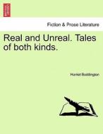 Real and Unreal. Tales of both kinds. di Harriet Boddington edito da British Library, Historical Print Editions