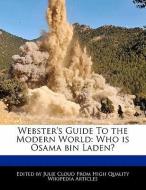 Webster's Guide to the Modern World: Who Is Osama Bin Laden? di Julie Cloud edito da WEBSTER S DIGITAL SERV S