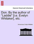 Don. By the author of "Laddie" [i.e. Evelyn Whitaker], etc. di Anonymous, Evelyn Whitaker edito da British Library, Historical Print Editions