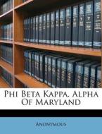 Phi Beta Kappa. Alpha Of Maryland di Anonymous edito da Nabu Press
