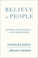 Believe in People di Charles Koch, Brian Hooks edito da Macmillan USA