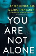 You Are Not Alone di Greer Hendricks, Sarah Pekkanen edito da GRIFFIN