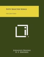 Fifty Selected Songs: For Low Voice di Johannes Brahms edito da Literary Licensing, LLC