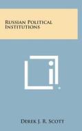 Russian Political Institutions di Derek J. R. Scott edito da Literary Licensing, LLC