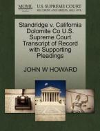 Standridge V. California Dolomite Co U.s. Supreme Court Transcript Of Record With Supporting Pleadings di John W Howard edito da Gale, U.s. Supreme Court Records