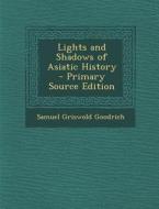 Lights and Shadows of Asiatic History di Samuel Griswold Goodrich edito da Nabu Press