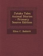 Jataka Tales Animal Stories di Ellen C. Babbitt edito da Nabu Press