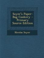 Soyer's Paper-Bag Cookery di Nicolas Soyer edito da Nabu Press