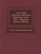 Caii Velleii Paterculi Historiae Romanae: Libri Duo di Caius Velleius Paterculus edito da Nabu Press