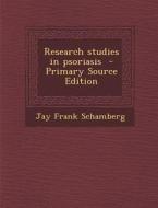Research Studies in Psoriasis di Jay Frank Schamberg edito da Nabu Press