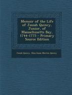 Memoir of the Life of Josiah Quincy, Junior, of Massachusetts Bay, 1744-1775 - Primary Source Edition di Josiah Quincy, Eliza Susan Morton Quincy edito da Nabu Press