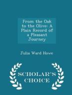 From The Oak To The Olive di Julia Ward Howe edito da Scholar's Choice