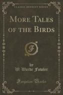 More Tales Of The Birds (classic Reprint) di W Warde Fowler edito da Forgotten Books