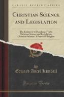 Christian Science And Legislation di Edward Ancel Kimball edito da Forgotten Books