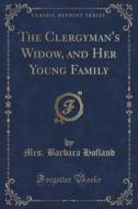 The Clergyman's Widow, And Her Young Family (classic Reprint) di Mrs Barbara Hofland edito da Forgotten Books