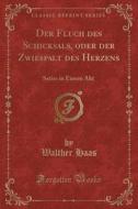 Der Fluch Des Schicksals, Oder Der Zwiespalt Des Herzens di Walther Haas edito da Forgotten Books