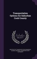 Transportation Options For Suburban Cook County di Illinois Regional Transportat Authority edito da Palala Press