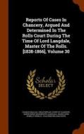 Reports Of Cases In Chancery, Argued And Determined In The Rolls Court During The Time Of Lord Langdale, Master Of The Rolls. [1838-1866], Volume 30 di Charles Beavan edito da Arkose Press