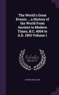 The World's Great Events ... A History Of The World From Ancient To Modern Times, B.c. 4004 To A.d. 1903 Volume 1 di Esther Singleton edito da Palala Press