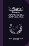 The Bibliographer's Manual Of English Literature di William Thomas Lowndes edito da Palala Press