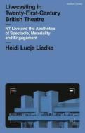 Livecasting In Twenty-First-Century British Theatre di Heidi Liedke edito da Bloomsbury Publishing PLC