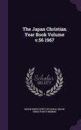 The Japan Christian Year Book Volume V.56 1967 di Nihon Kirisutokyo Kyogikai, Nihon Kirisutokyo Remmei edito da Palala Press