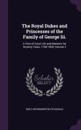 The Royal Dukes And Princesses Of The Family Of George Iii. di Percy Hetherington Fitzgerald edito da Palala Press