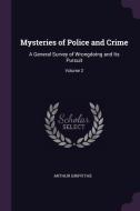 Mysteries of Police and Crime: A General Survey of Wrongdoing and Its Pursuit; Volume 2 di Arthur Griffiths edito da CHIZINE PUBN