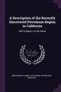 A Description of the Recently Discovered Petroleum Region in California: With a Report on the Same di Benjamin Silliman edito da CHIZINE PUBN