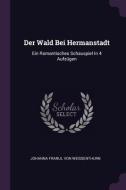 Der Wald Bei Hermanstadt: Ein Romantisches Schauspiel in 4 Aufzügen edito da CHIZINE PUBN