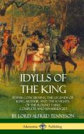 Idylls of the King: Poems Concerning the Legends of King Arthur and the Knights of the Round Table, Complete and Unabrid di Lord Alfred Tennyson edito da LULU PR