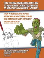 How to Draw Zombies (Including How to Draw Zombie Characters and How to Draw Cartoon Zombies) - Volume 2 di James Manning edito da INDEPENDENT PUBL GROUP