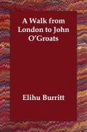 A Walk from London to John O'Groats di Elihu Burritt edito da PAPERBACKSHOPS.CO